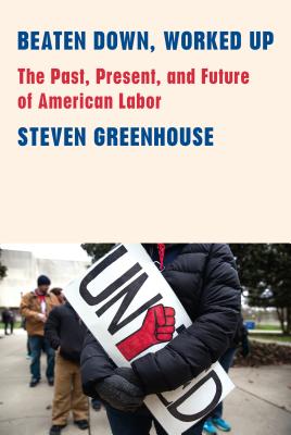 Image for Beaten Down, Worked Up: The Past, Present, and Future of American Labor
