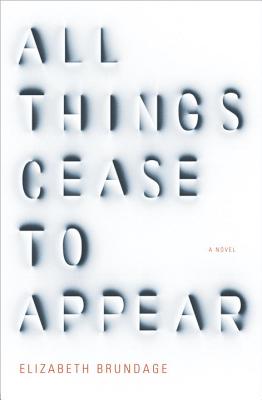 All Things Cease to Appear: A novel