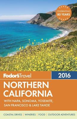 Fodor's Northern California 2016: With Napa, Sonoma, Yosemite, San Francisco & Lake Tahoe (Full-color Travel Guide)