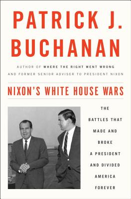 Image for Nixon's White House Wars: The Battles That Made and Broke a President and Divided America Forever