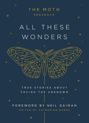 Image for The Moth Presents All These Wonders: True Stories About Facing the Unknown