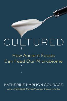 Cultured: How Ancient Foods Feed Our Microbiome