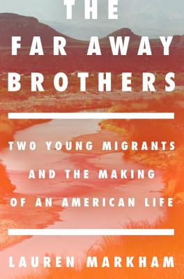 The Far Away Brothers: Two Young Migrants and the Making of an American Life (SIGNED)