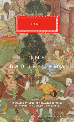 The Babur Nama: Introduction by William Dalrymple (Everyman's Library Classics Series)