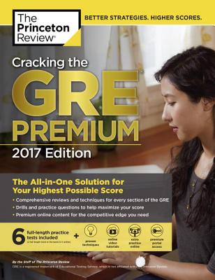 Cracking the GRE Premium Edition with 6 Practice Tests, 2017 (Graduate School Test Preparation)