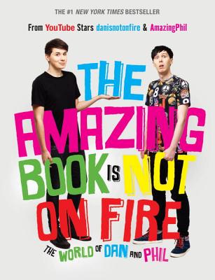 Image for The Amazing Book Is Not on Fire: The World of Dan and Phil