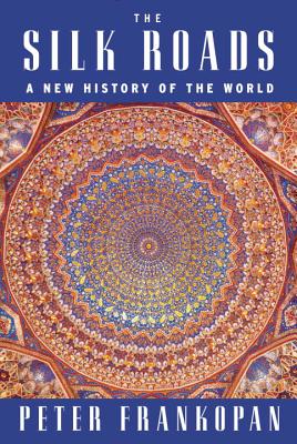 The Silk Roads: A New History of the World