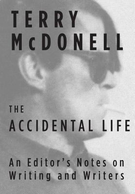 ACCIDENTAL LIFE: AN EDITOR'S NOTES ON WRITING AND WRITERS