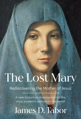 Lost Mary: Rediscovering the Mother of Jesus