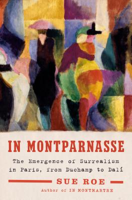 Image for In Montparnasse: The Emergence of Surrealism in Paris, from Duchamp to Dalí