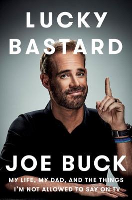 Lucky Bastard: My Life, My Dad, and the Things I'm Not Allowed to Say on TV