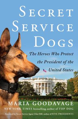 Image for Secret Service Dogs: The Heroes Who Protect the President of the United States Secret Service Dogs: The Heroes Who Protect the President of the United States