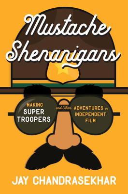 Image for Mustache Shenanigans: Making Super Troopers and Other Adventures in Comedy