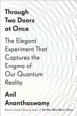 Through Two Doors at Once: The Elegant Experiment That Captures the Enigma of Our Quantum Reality