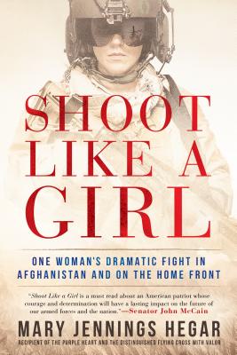 Shoot Like a Girl: Shoot Like a Girl: One Woman's Dramatic Fight in Afghanistan and on the Home Front