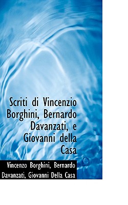 Scriti di Vincenzio Borghini, Bernardo Davanzati, e Giovanni della Casa (Italian Edition)