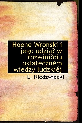 Hoene Wronski I Jego Udzia W Rozwiniciu Ostatecznem Wiedzy Ludzkiej (Polish Edition)