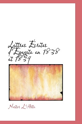 Lettres Ecrites D'egypte En 1838 Et 1839 (French Edition)