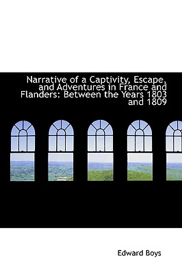Narrative of a Captivity, Escape, and Adventures in France and Flanders: Between the Years 1803 and