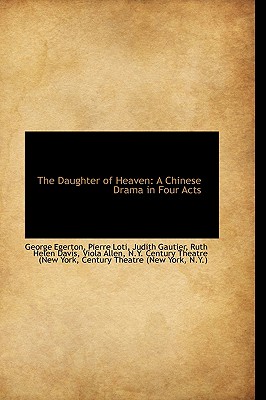 The Daughter of Heaven: A Chinese Drama in Four Acts (Bibliolife Reproduction)