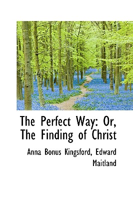 The Perfect Way: Or, the Finding of Christ