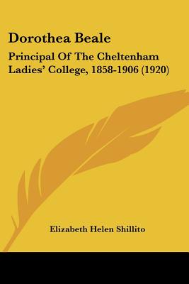 Dorothea Beale: Principal Of The Cheltenham Ladies' College, 1858-1906 (1920)