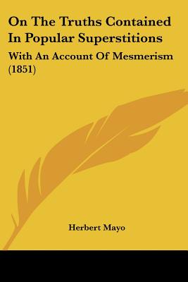On The Truths Contained In Popular Superstitions: With An Account Of Mesmerism (1851)