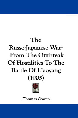 The Russo-Japanese War: From The Outbreak Of Hostilities To The Battle Of Liaoyang (1905)