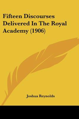 Fifteen Discourses Delivered In The Royal Academy (1906)