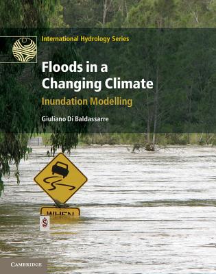 Floods in a Changing Climate: Inundation Modelling (International Hydrology Series) [Hardcover] Di Baldassarre, Giuliano