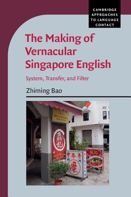 The Making of Vernacular Singapore English: System, Transfer, and Filter (Cambridge Approaches to Language Contact) Image for The Making of Vernacular Singapore English: System, Transfer, and Filter (Cambridge Approaches to Language Contact)