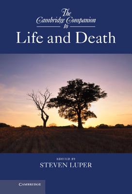 The Cambridge Companion to Life and Death (Cambridge Companions to Philosophy)