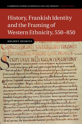 History, Frankish Identity and the Framing of Western Ethnicity, 550850 (Cambridge Studies in Medieval Life and Thought: Fourth Series, Series Number 101)