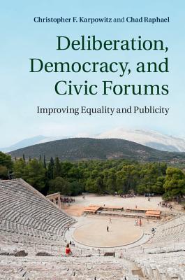 Deliberation, Democracy, and Civic Forums: Improving Equality and Publicity