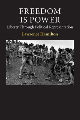 Freedom Is Power: Liberty through Political Representation (Contemporary Political Theory)