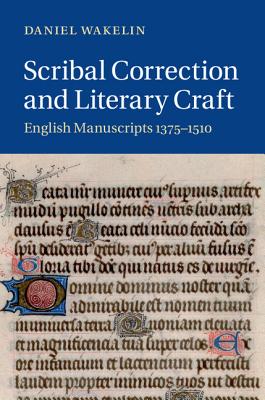 Scribal Correction and Literary Craft: English Manuscripts 13751510 (Cambridge Studies in Medieval Literature, Series Number 91)