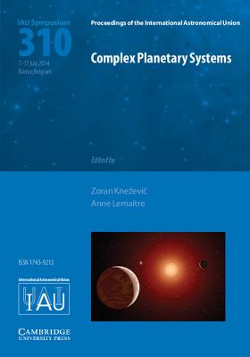 Complex Planetary Systems (IAU S310) (Proceedings of the International Astronomical Union Symposia and Colloquia)