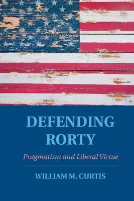 Defending Rorty: Pragmatism and Liberal Virtue Image for Defending Rorty: Pragmatism and Liberal Virtue