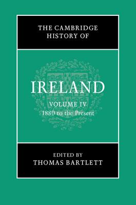 Image for The Cambridge History of Ireland: Volume 4, 1880 to the Present The Cambridge History of Ireland: Volume 4, 1880 to the Present
