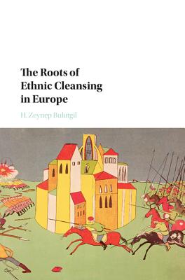The Roots of Ethnic Cleansing in Europe (Problems of International Politics)
