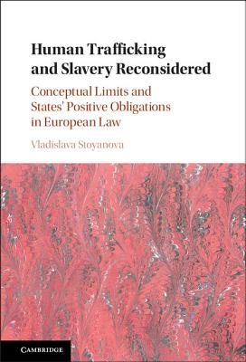 Human Trafficking and Slavery Reconsidered: Conceptual Limits and States' Positive Obligations in European Law