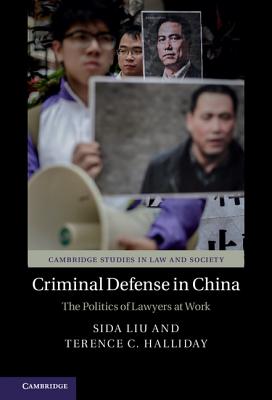 Criminal Defense in China: The Politics of Lawyers at Work (Cambridge Studies in Law and Society)