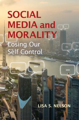Image for Social Media and Morality: Losing our Self Control Social Media and Morality: Losing our Self Control