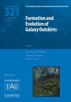Image for Formation and Evolution of Galaxy Outskirts (IAU S321) (Proceedings of the International Astronomical Union Symposia and Colloquia) Formation and Evolution of Galaxy Outskirts (IAU S321) (Proceedings of the International Astronomical Union Symposia and Colloquia)