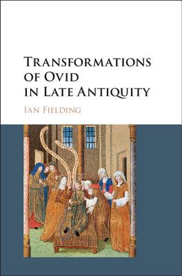 Image for Transformations of Ovid in Late Antiquity Transformations of Ovid in Late Antiquity