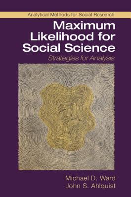 Maximum Likelihood for Social Science: Strategies for Analysis (Analytical Methods for Social Research)