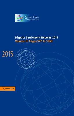 Dispute Settlement Reports 2015: Volume 2, Pages 577-1268 (World Trade Organization Dispute Settlement Reports)