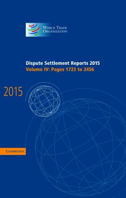 Dispute Settlement Reports 2015: Volume 4, Pages 1723-2456 (World Trade Organization Dispute Settlement Reports)