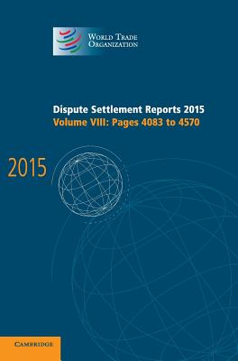 Dispute Settlement Reports 2015: Volume 8, Pages 4083-4570 (World Trade Organization Dispute Settlement Reports)