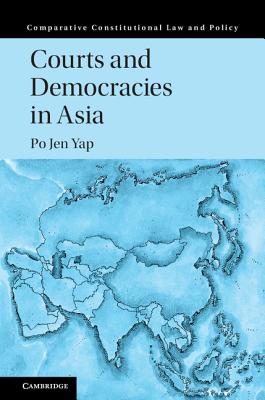 Courts and Democracies in Asia (Comparative Constitutional Law and Policy)